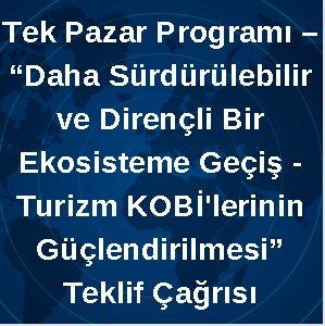 Tek Pazar Programı – “Daha Sürdürülebilir ve Dirençli Bir Ekosisteme Geçiş - Turizm KOBİ'lerinin Güçlendirilmesi” Teklif Çağrısı